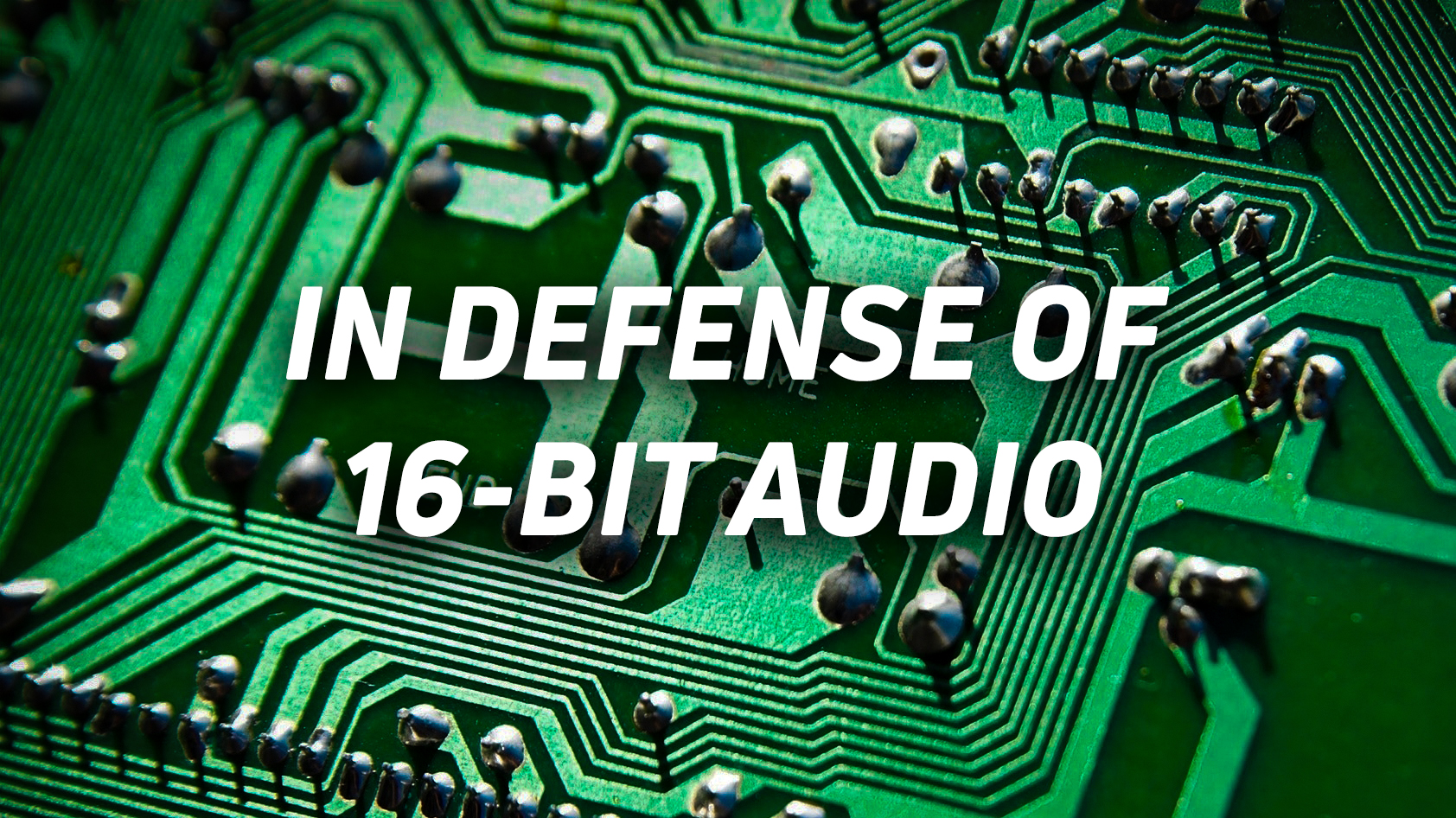 A hero image showing a circuit board, adn text reading: "in defense of 16-bit audio."