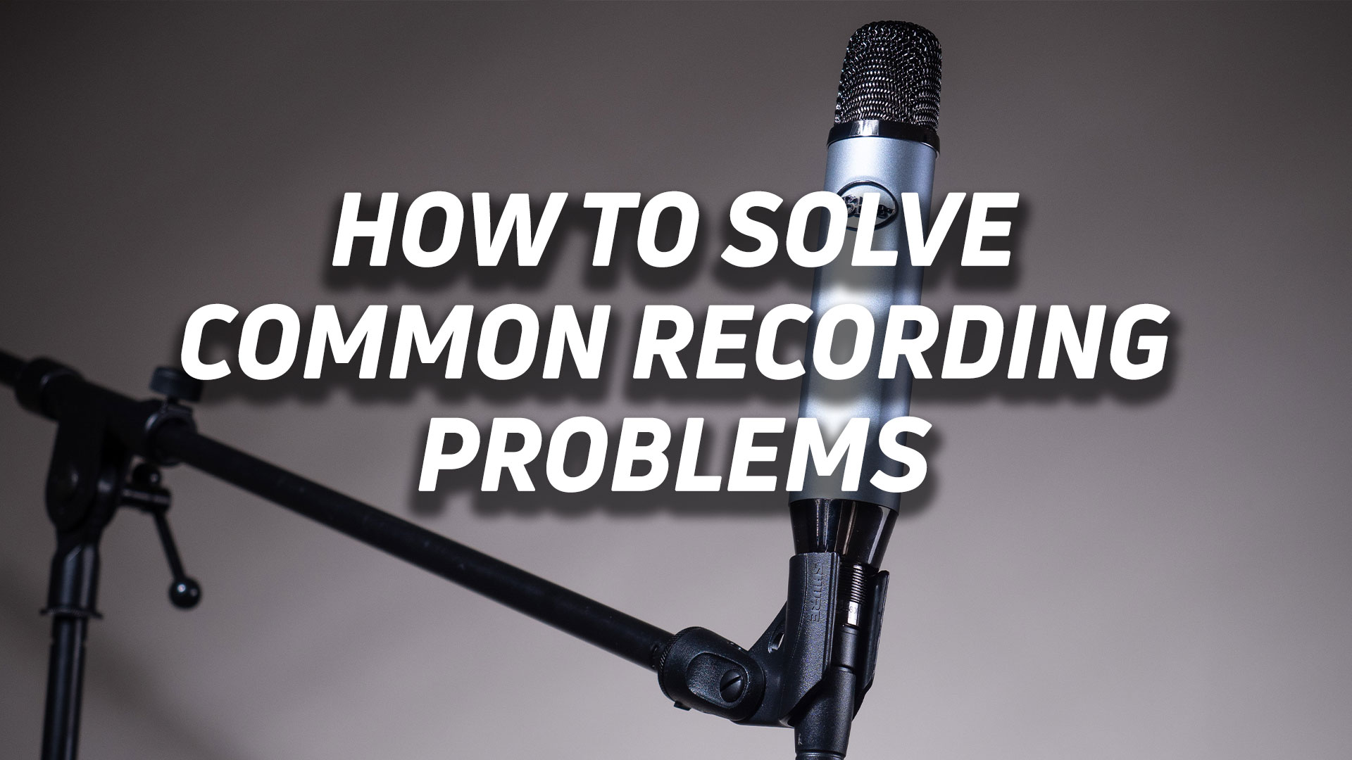 Recording problems How to solve the most commone ones SoundGuys
