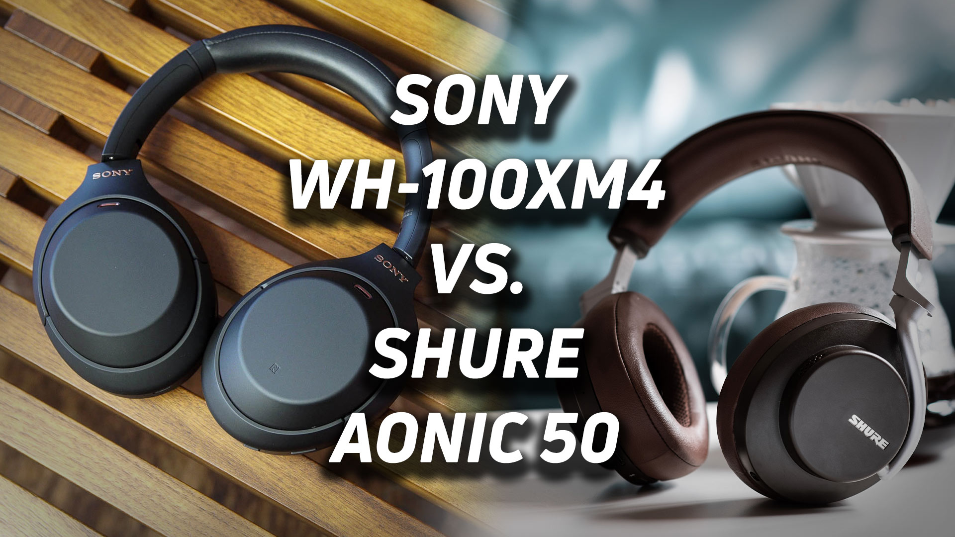 A blended image of the Shure AONIC 50 vs Sony WH-1000XM4 with the respective text overlaid atop it.
