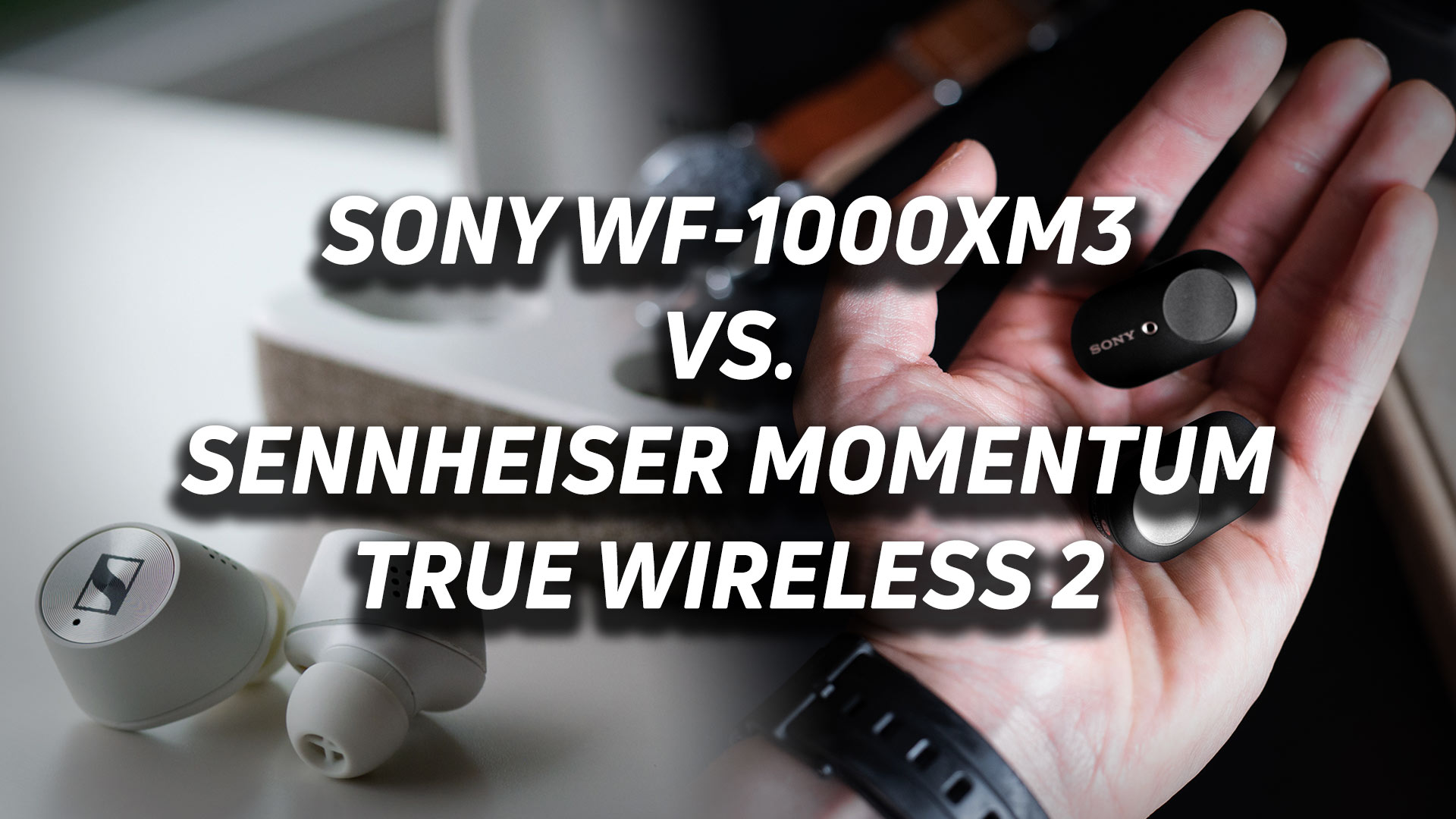 A blended image of the Sennheiser MOMENTUM True Wireless 2 and Sony WF-1000XM3 noise canceling earbuds with text overlaid on top.
