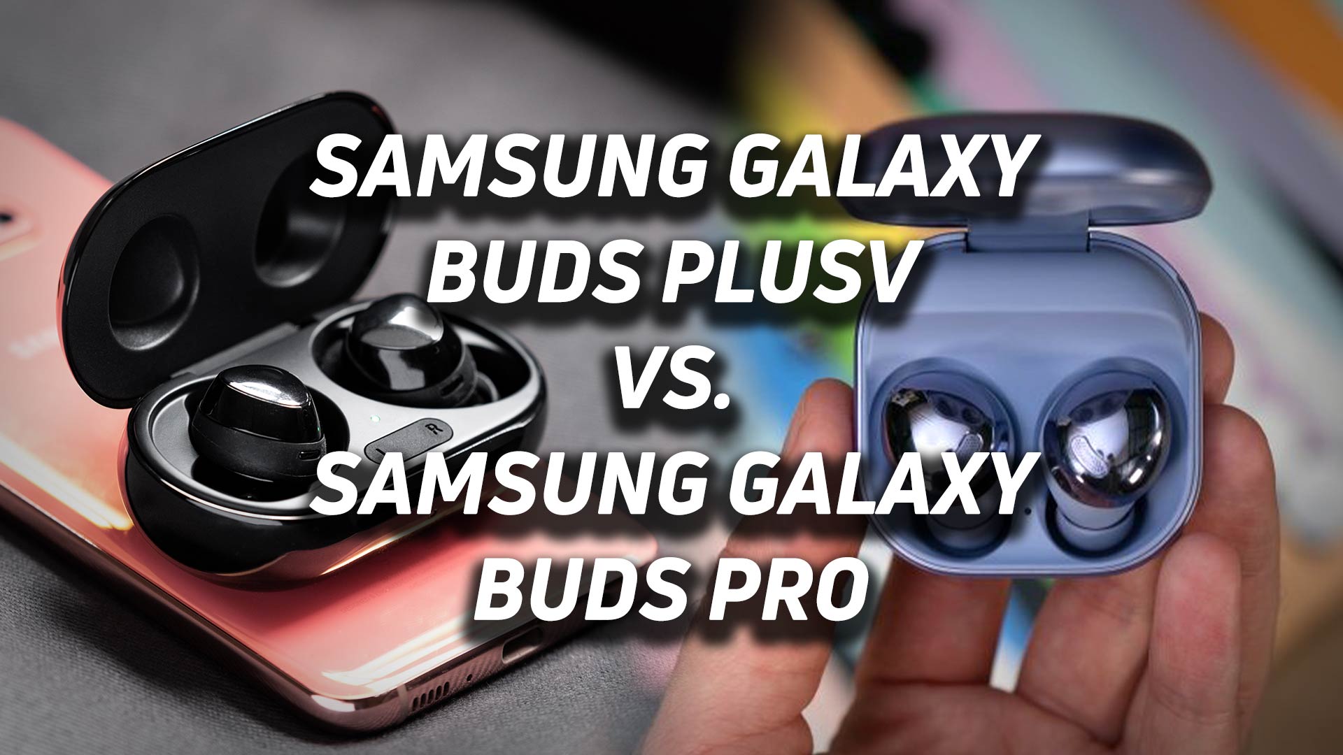 The Samsung Galaxy Buds Plus in black and Samsung Galaxy Buds Pro in lavender combined in a blended image with versus text overlaid.