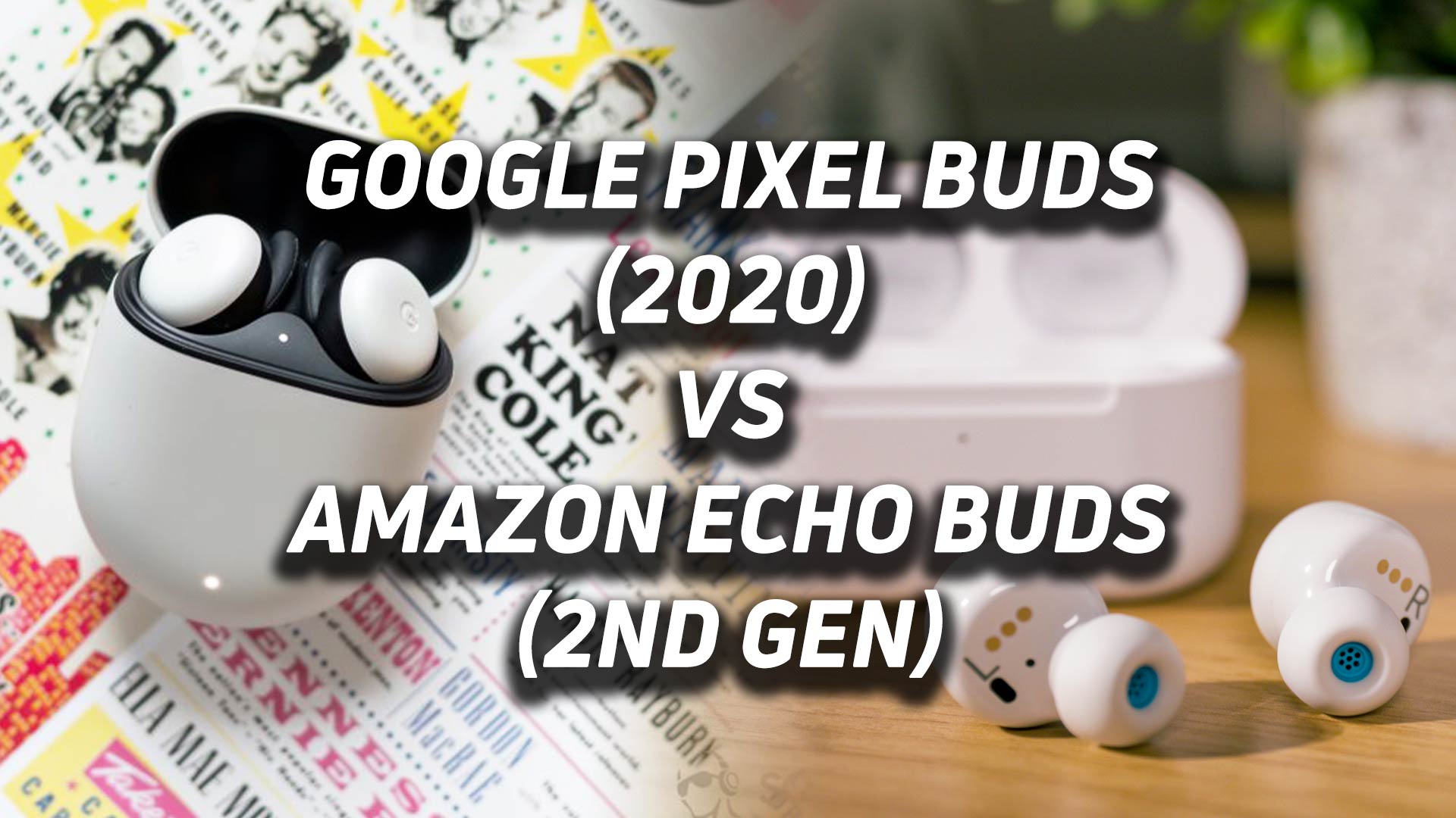 The Google Pixel Buds (2020) blended into an image of the Amazon Echo Buds (2nd Gen) with the versus text overlaid.