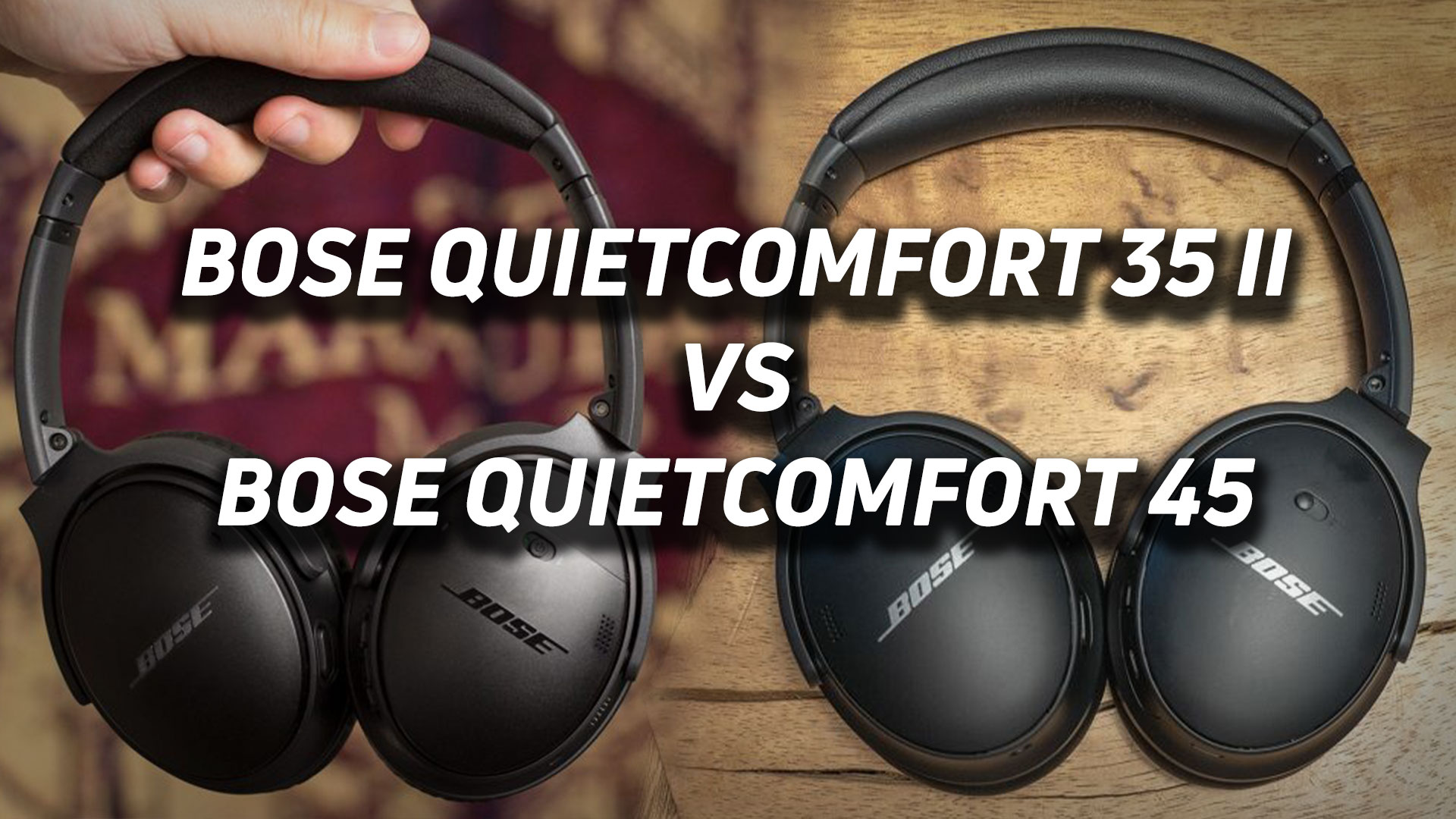 The Bose QuietComfort 35 II and Bose QuietComfort 45 in a combined blended image with versus text overlaid.