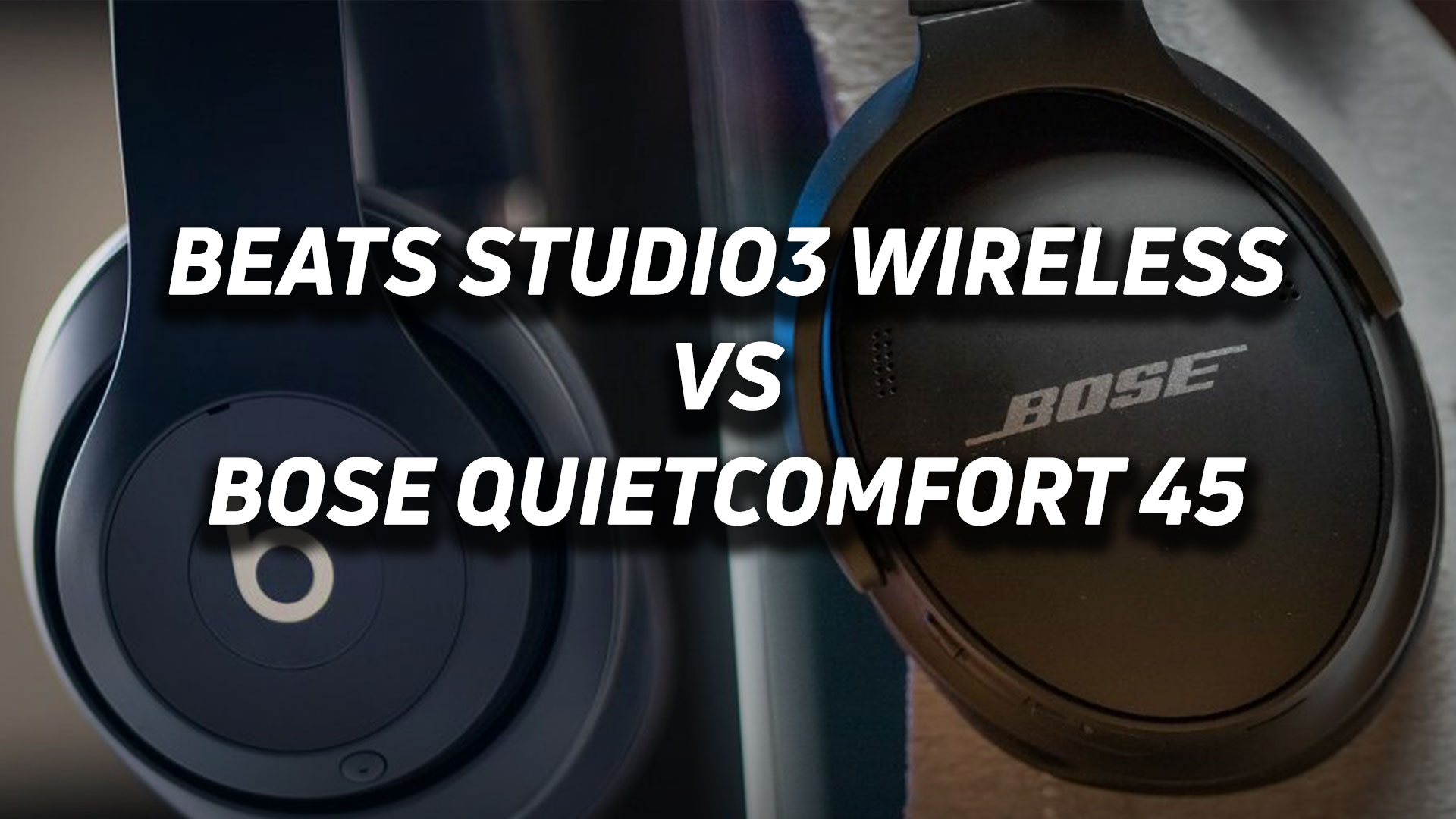 A blended image of the Beats Studio3 Wireless and Bose QuietComfort 45 noise canceling Bluetooth headphones with the appropriate versus text overlaid.