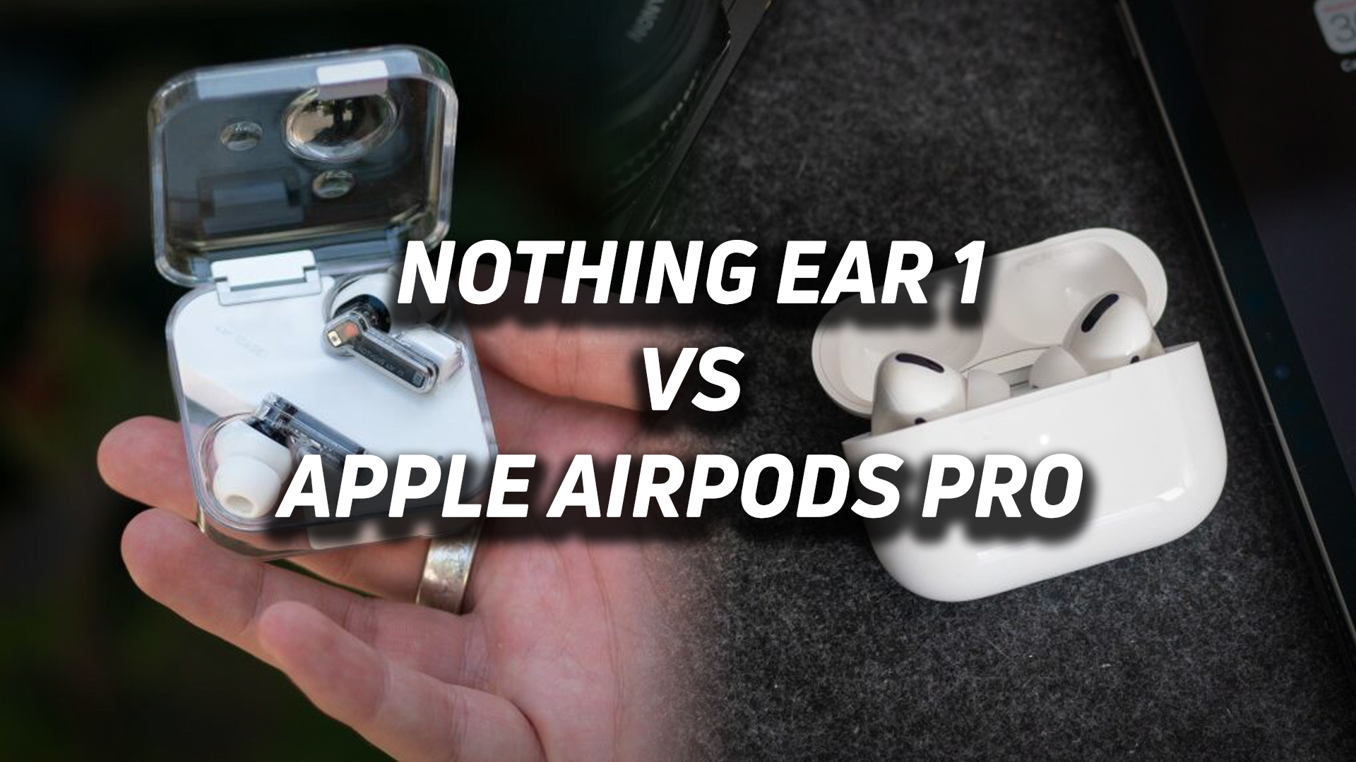 Nothing Ear 1 vs Apple AirPods Pro