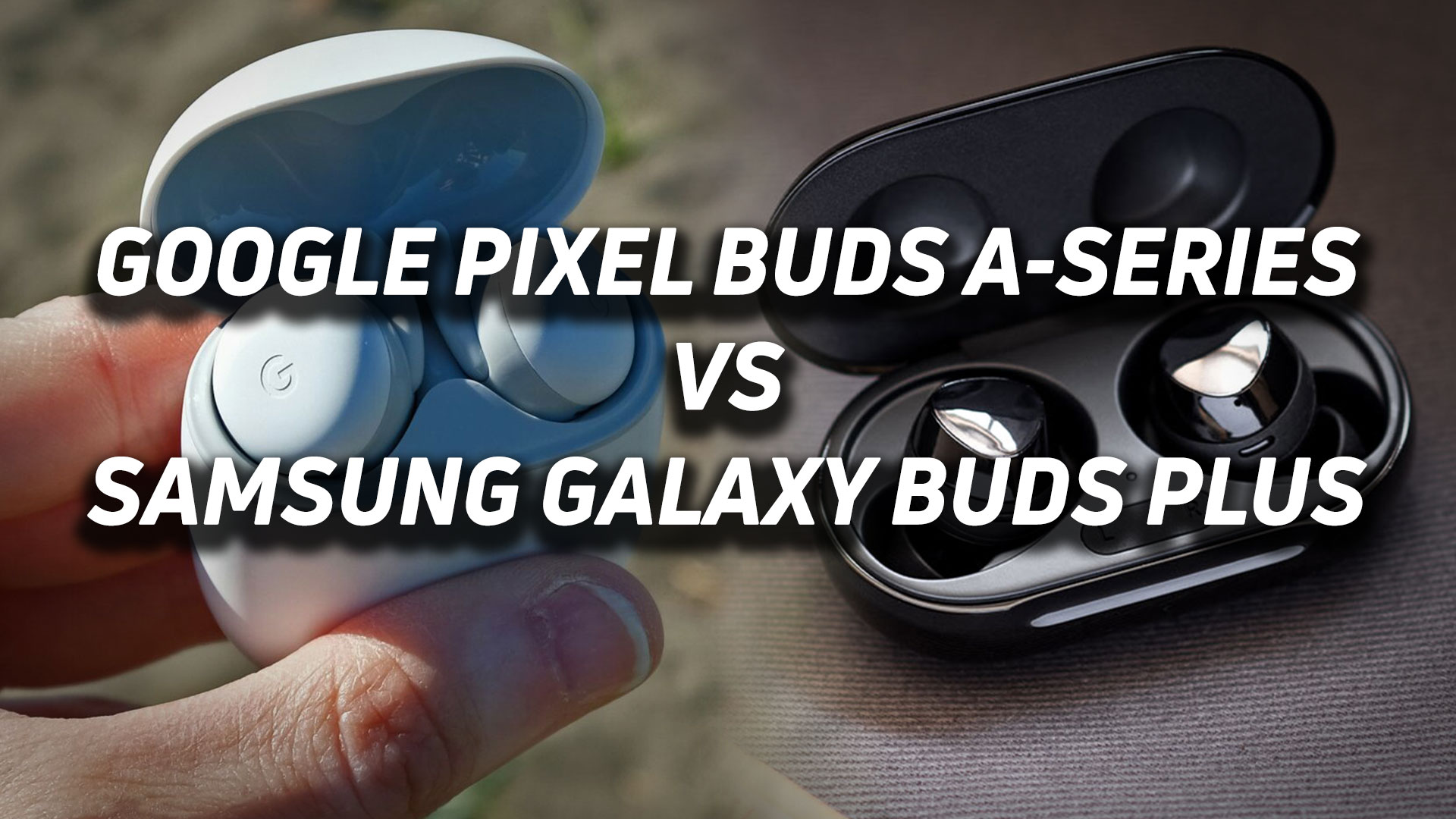 A blended image of the Google Pixel Buds A-Series and Samsung Galaxy Buds Plus with versus text overlaid.