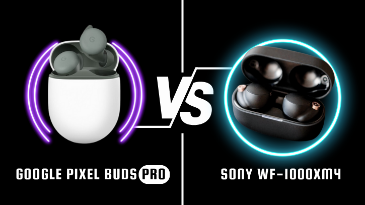 Google Pixel Buds Pro vs Sony WF-1000XM4