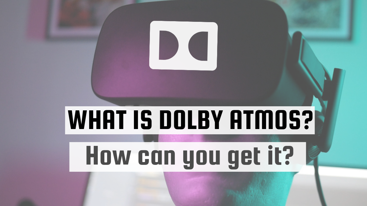 What is Dolby Atmos? How can you get it?