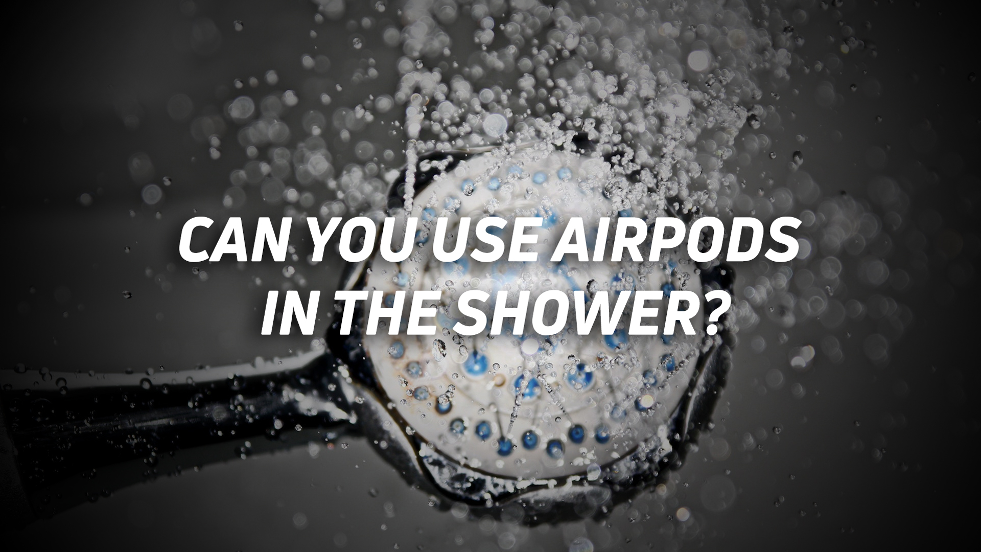 A photo of a showerhead spraying the camera, with the text "can you use AirPods in the shower?" overlaid.