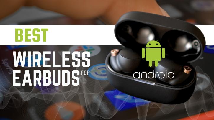 Best wireless earbuds for Android