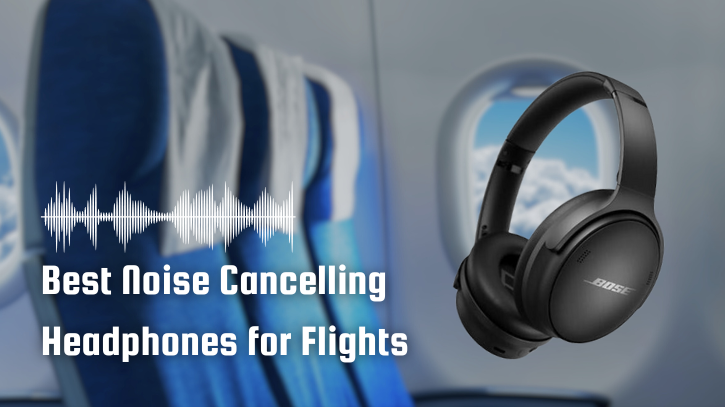 Best Noise Cancelling Headphones for Flights Best Noise Cancelling Headphones for Flights
