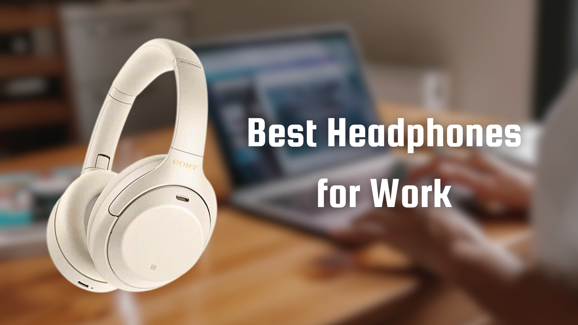 Best Headphones for Work Best Headphones for Work