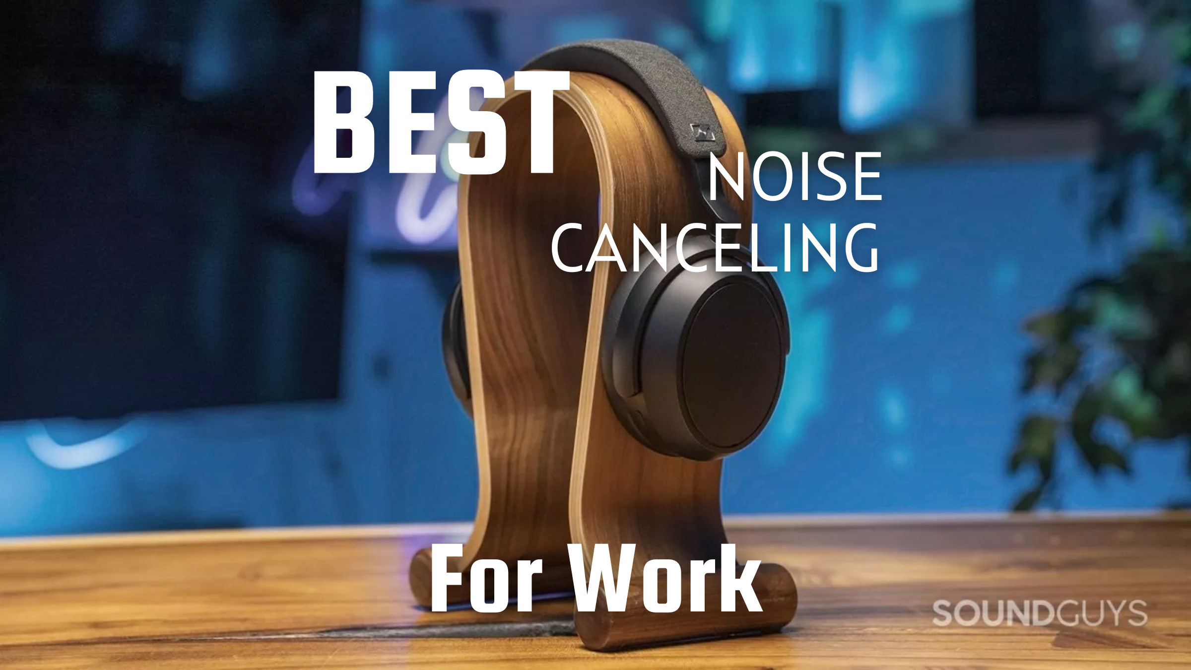 Best noise canceling headphones for workBest noise canceling headphones for work