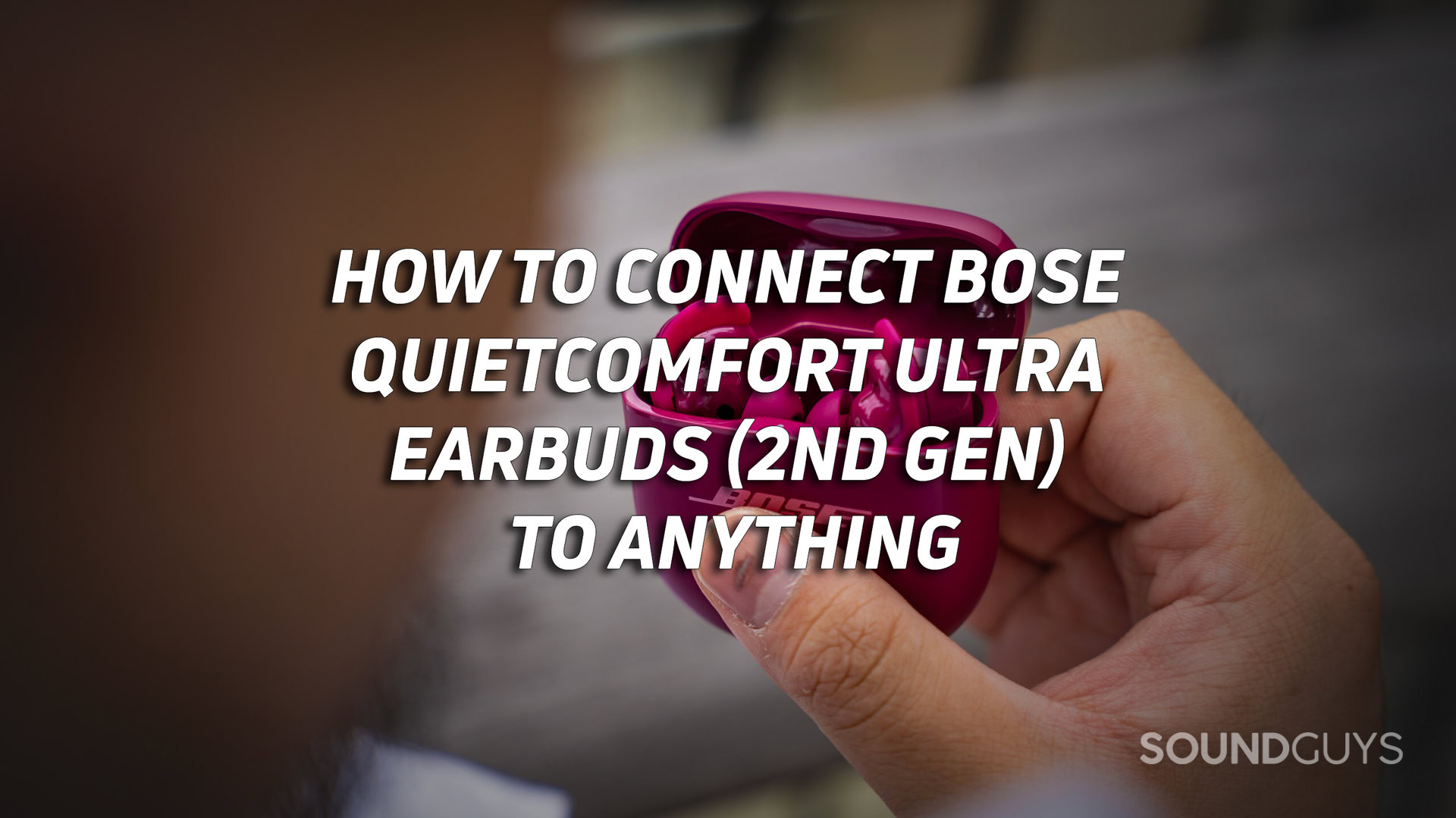 A photo of the Bose QuietComfort Ultra Earbuds (2nd Gen) with the text "how to connect bose quietcomfort ultra earbuds (2nd Gen) to anything" overlaid.