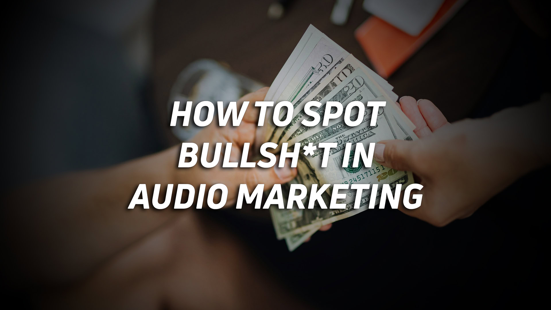 BULLSH!T-IN-AUDIO-MAKETING-HERO A photo of two people exchanging money with the article's title overlaid.